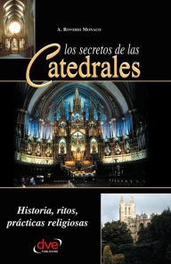 Title: Los secretos de las catedrales. Historia, ritos, prácticas religiosas, Author: A. Roversi Monaco