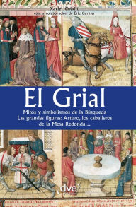 Title: El grial. Mitos y simbolismos de la Busqueda. Las grandes figuras: Arturo, los caballeros de la Mesa Redonda..., Author: Kelly Judge