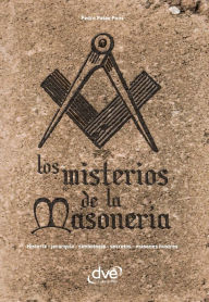 Title: Los misterios de la masonería. Historia, jerarquía, simbología, secretos, masones ilustres, Author: Pedro Palao Pons