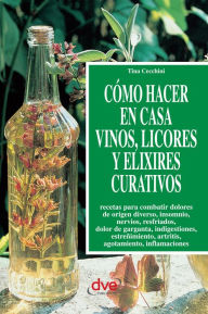Title: Cómo hacer en casa vinos, licores y elixires curativos, Author: Tina Cecchini