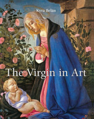 Title: The Virgin in Art, Author: Kyra Belán