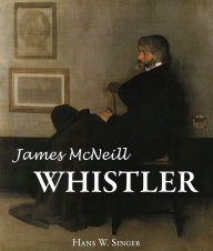 Title: James Mcneill Whistler, Author: Hans W. Singer