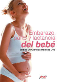 Title: Embarazo, parto y lactancia del bebé, Author: Equipo De Ciencias Médicas DVE