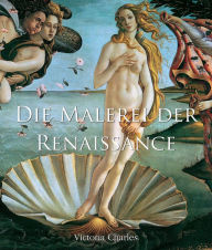Title: Die Malerei der Renaissance, Author: Victoria Charles
