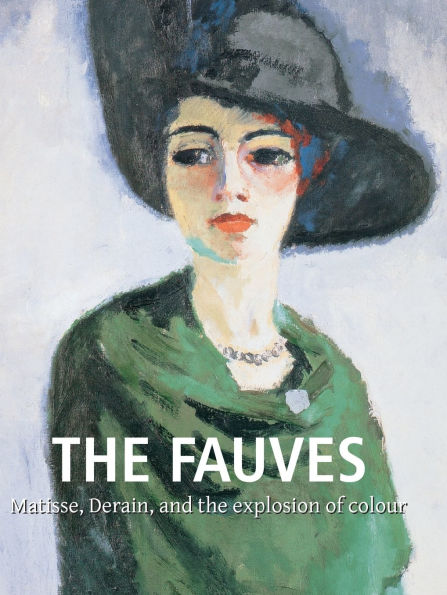 The Fauves: Matisse, Derain, and the explosion of colour