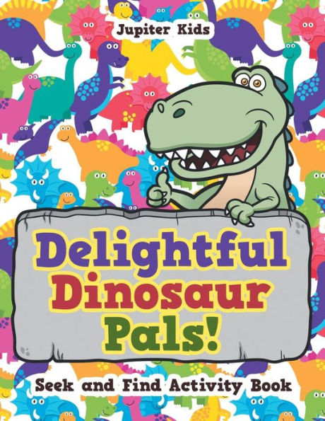 Delightful Dinosaur Pals! Seek and Find Activity Book