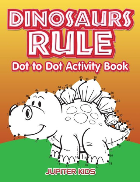 Dinosaurs Rule Dot to Dot Activity Book