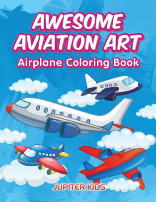 Awesome Aviation Art Airplane Coloring Book By Jupiter Kids Paperback Barnes Noble