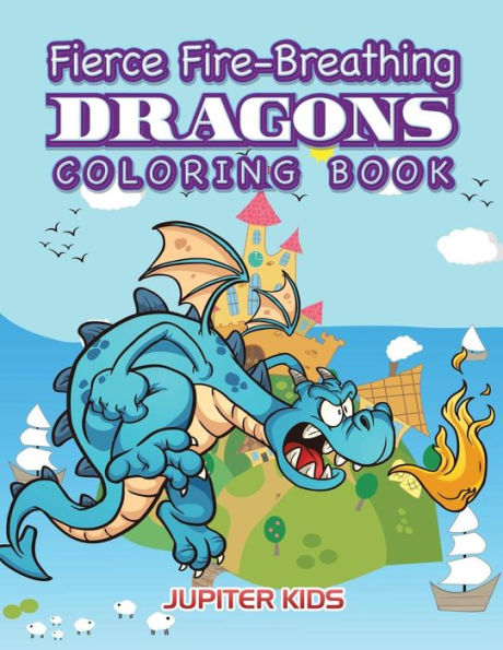 Fierce Fire-Breathing Dragons Coloring Book