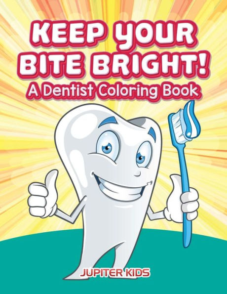Keep Your Bite Bright! A Dentist Coloring Book