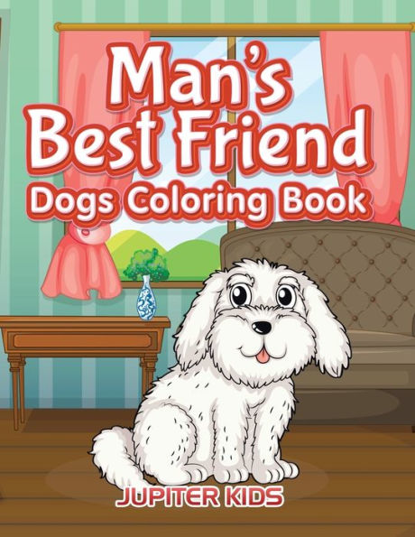 Man?s Best Friend: Dogs Coloring Book