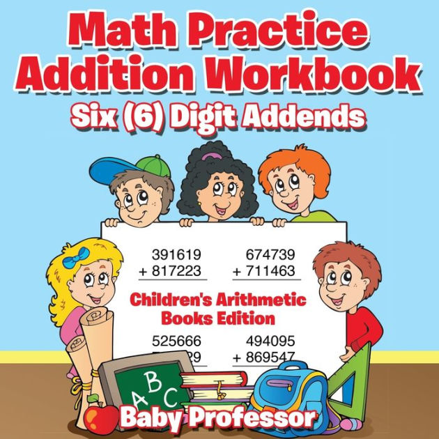 Math Practice Addition Workbook - Six (6) Digit Addends Children's ...