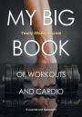 My Big Book of Workouts and Cardio. Yearly Fitness Journal