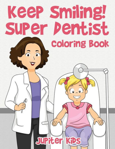 Keep Smiling! Super Dentist Coloring Book