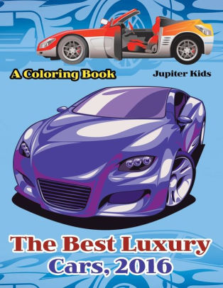 The Best Luxury Cars 16 A Coloring Book By Jupiter Kids Paperback Barnes Noble