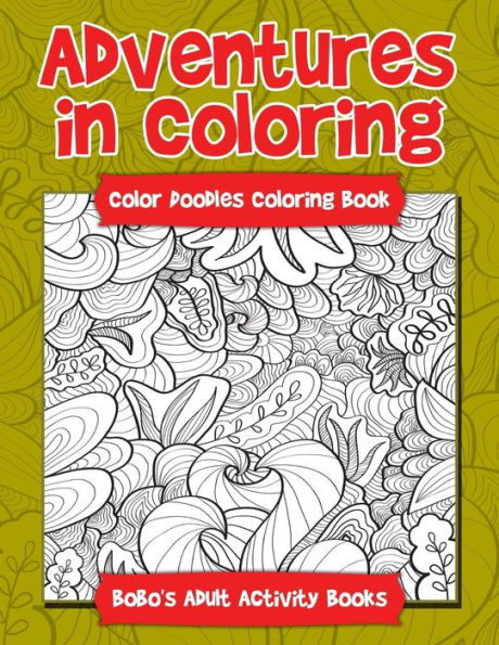 Adventures in Coloring: Color Doodles Coloring Book