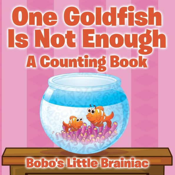 One Goldfish Is Not Enough A Counting Book