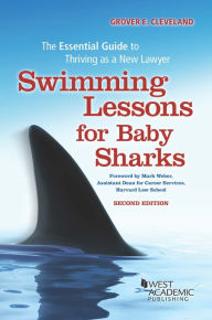 Title: Swimming Lessons for Baby Sharks: The Essential Guide to Thriving as a New Lawyer: The Essential Guide to Thriving as a New Lawyer, Author: Grover Cleveland