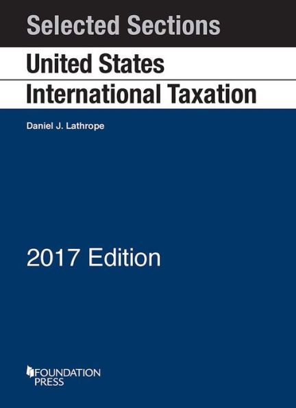 Selected Sections on United States International Taxation / Edition 2017