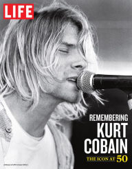 Title: LIFE Remembering Kurt Cobain: The Icon at 50, Author: The Editors of LIFE