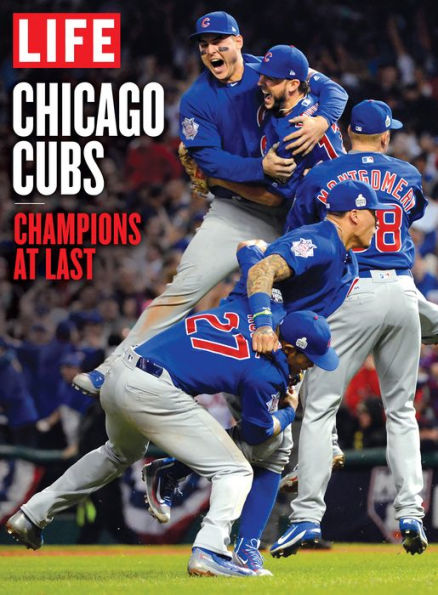 LIFE Chicago Cubs: Champions at Last