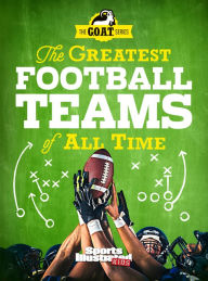 Title: The Greatest Football Teams of All Time (A Sports Illustrated Kids Book): A G.O.A.T. Series Book, Author: Sports Illustrated Kids