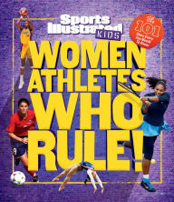 Title: Women Athletes Who Rule!: The 101 Stars Every Fan Needs to Know, Author: Sports Illustrated Kids