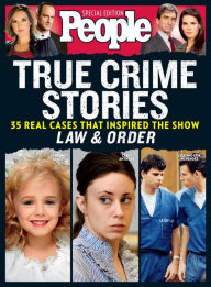 Title: PEOPLE True Crime Stories: 35 Real Cases That Inspired the Show Law & Order, Author: The Editors of PEOPLE