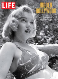 Title: LIFE Hidden Hollywood: Rare Images of a Golden Age, Author: The Editors of LIFE