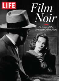 Title: LIFE Film Noir: 75 Years of the Greatest Crime Films, Author: The Editors of LIFE