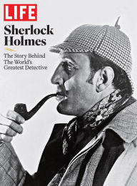 Title: LIFE Sherlock Holmes: The Story Behind the World's Greatest Detective, Author: The Editors of LIFE