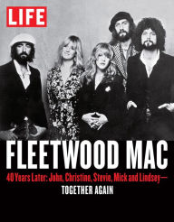 Title: LIFE Fleetwood Mac: 40 Years Later: John, Christine, Stevie, Mick and Lindsey - Together Again, Author: The Editors of LIFE