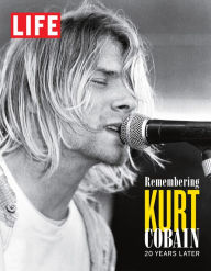 Title: LIFE Remembering Kurt Cobain: 20 Years Later, Author: The Editors of LIFE