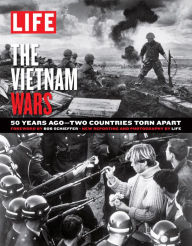 Title: LIFE The Vietnam Wars: 50 Years Ago--Two Countries Torn Apart, Author: The Editors of LIFE