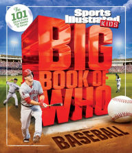 Title: Big Book of Who: Baseball: The 101 Stars Every Fan Needs to Know, Author: The Editors Of Sports Illustrated Kids