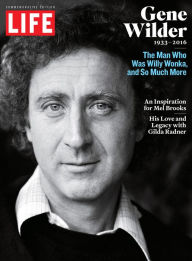 Title: LIFE Gene Wilder, 1933-2016: The Man Who Was Willy Wonka and So Much More, Author: The Editors of LIFE