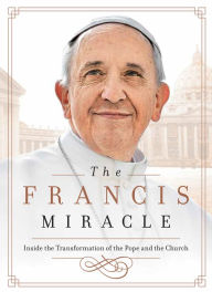 Title: The Francis Miracle: Inside the Transformation of the Pope and the Church, Author: John L. Allen Jr.