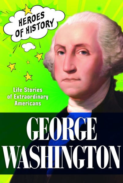 George Washington: Life Stories of Extraordinary Americans (TIME Heroes of History #2)