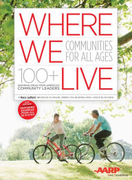 Title: Where We Live: Communities for All Ages: 100+ Inspiring Ideas from America's Community Leaders, Author: Nancy LeaMond