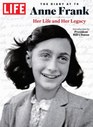 Title: LIFE Anne Frank: The Diary at 70: Her Life and Her Legacy, Author: The Editors of LIFE