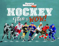 Title: Hockey: Then to WOW!, Author: The Editors of Sports Illustrated Kids