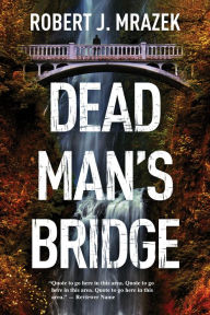 Title: Dead Man's Bridge: A Jake Cantrell Mystery, Author: Robert J. Mrazek