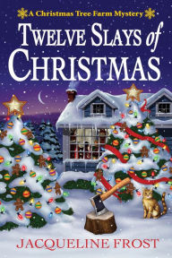 Title: Twelve Slays of Christmas: A Christmas Tree Farm Mystery, Author: Jacqueline Frost