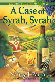 Title: A Case of Syrah, Syrah: A Wine Country Mystery, Author: Nancy J. Parra