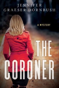 Title: The Coroner: A Coroner's Daughter Mystery, Author: Jennifer Graeser Dornbush