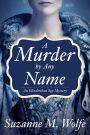 A Murder by Any Name (Elizabethan Spy Mystery Series #1)