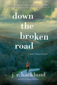 Title: Down the Broken Road: A Rachel Carver Mystery, Author: J. R. Backlund