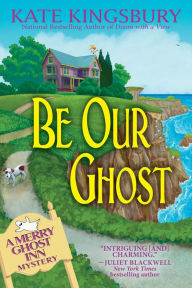 Title: Be Our Ghost: A Merry Ghost Inn Mystery, Author: Kate Kingsbury