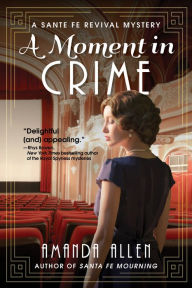 Title: A Moment in Crime: A Santa Fe Revival Mystery, Author: Amanda Allen