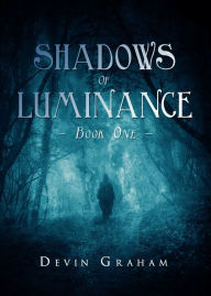 Title: Shadows of Luminance, Book One, Author: Devin Graham